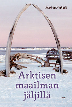 Heikkilä, Markku - Arktisen maailman jäljillä, e-bok
