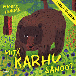 Hurme, Vuokko - Mitä karhu sanoo?: Tunnista metsän eläimiä, audiobook