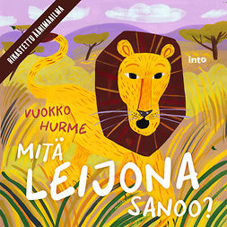 Hurme, Vuokko - Mitä leijona sanoo?: Tunnista savannin eläimiä, audiobook