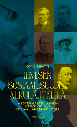 Pipatti, Otto - Ihmisen sosiaalisuuden alkulähteillä: Westermarckilainen sosiologia ja sosiaaliantropologia, e-bok