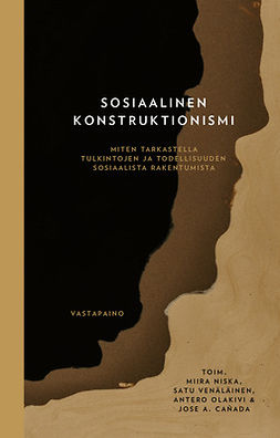 Niska, Miira - Sosiaalinen konstruktionismi: Miten tarkastella tulkintojen ja todellisuuden sosiaalista rakentumista, e-bok