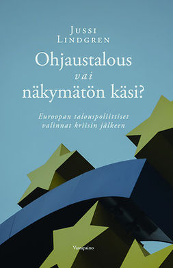Lindgren, Jussi - Ohjaustalous vai näkymätön käsi?: Euroopan talouspoliittiset valinnat kriisin jälkeen, ebook