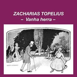Topelius, Zacharias - Vanha herra, äänikirja