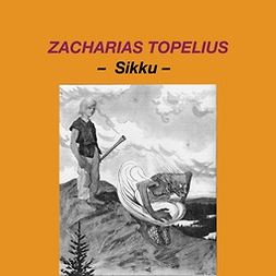 Topelius, Zacharias - Sikku, äänikirja