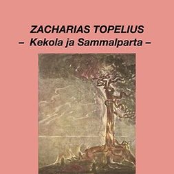 Topelius, Zacharias - Kekola ja sammalparta, äänikirja