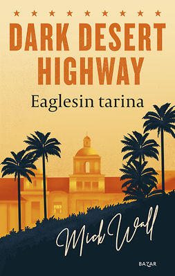 Wall, Mick - Dark Desert Highway: Eaglesin tarina, e-kirja