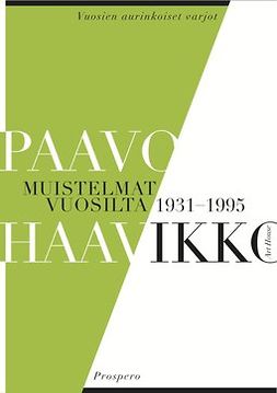 Haavikko, Paavo - Muistelmat vuosilta 1931 - 1995: Vuosien aurinkoiset varjot ja Prospero, ebook