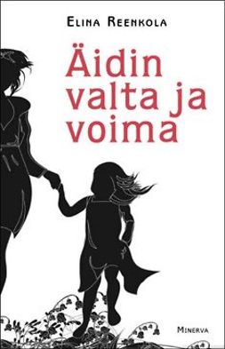 Reenkola, Elina - Äidin valta ja voima: äitimyyttiä purkamassa, ebook