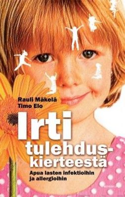 Mäkelä, Rauli - Irti tulehduskierteestä: Apua lasten infektioihin ja allergioihin, ebook