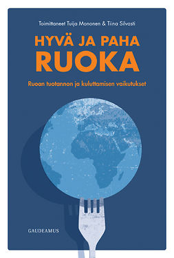 Mononen, Tuija - Hyvä ja paha ruoka: Ruoan tuotannon ja kuluttamisen vaikutukset, e-kirja