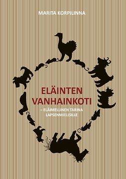 Korpilinna, Marita - Eläinten vanhainkoti: eläimellinen tarina lapsenmielisille, ebook