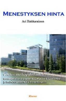 Hakkarainen, Ari - Menestyksen hinta - Nokian matkapuhelinten menestystarina napaansa tuijottavien liikemiesten ja hullujen sammakoiden maailmassa, e-kirja