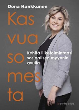 Kankkunen, Oona - Kasvua somesta - Kehitä liiketoimintaasi sosiaalisen myynnin avulla, e-bok