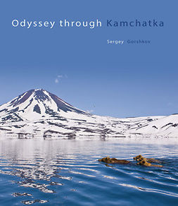 Gorshkov, Sergey - Odyssey though Kamchatka, e-kirja