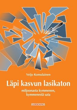 Komulainen, Veijo - Läpi kasvun lasikaton: Miljoonasta kymmenen, kymmenestä sata, e-kirja