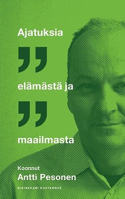 Pesonen, Antti - Ajatuksia elämästä ja maailmasta, e-bok