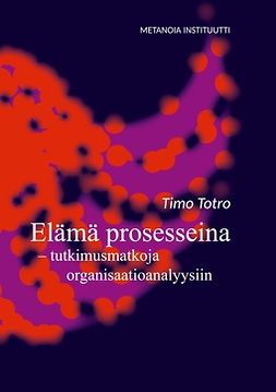 Institutti, Metanoia - Elämä prosesseina: tutkimusmatkoja organisaatioanalyysiin, ebook