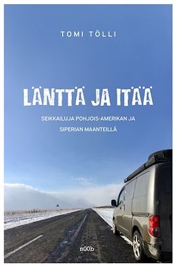 Tölli, Tomi - Länttä ja itää: seikkaluja Pohjois-Amerikan ja Siperian maanteillä, e-kirja