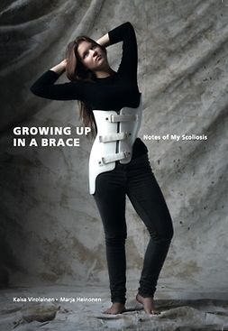 Virolainen, Kaisa - Growing Up in A Brace: Notes of My Scoliosis, ebook