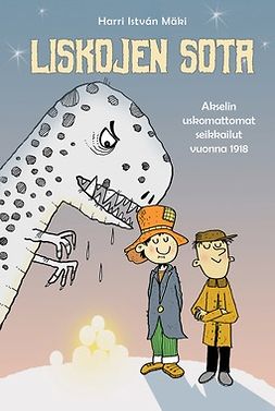 Mäki, Harri István - Liskojen sota : Akselin uskomattomat seikkailut vuonna 1918, e-kirja