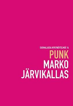 Järvikallas, Marko - Punk – näytelmä, e-bok