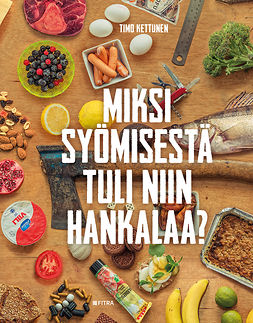 Kettunen, Timo - Miksi syömisestä tuli niin hankalaa?, ebook
