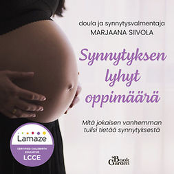 Siivola, Marjaana - Synnytyksen lyhyt oppimäärä  –  Mitä jokaisen vanhemman tulisi tietää synnytyksestä, audiobook