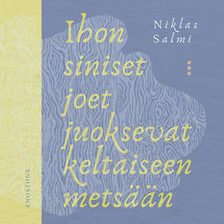 Salmi, Niklas - Ihon siniset joet juoksevat keltaiseen metsään, äänikirja