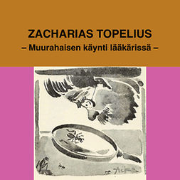 Topelius, Zacharias - Muurahaisen käynti lääkärissä, äänikirja