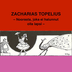 Topelius, Zacharias - Noorasta, joka ei tahtonut olla lapsi, äänikirja