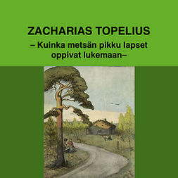 Topelius, Zacharias - Kuinka metsän pikku lapset oppivat lukemaan, äänikirja