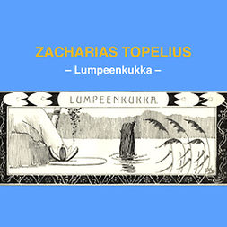 Topelius, Zacharias - Lumpeenkukka, audiobook