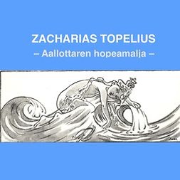 Topelius, Zacharias - Aallottaren hopeamalja, audiobook