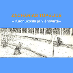 Topelius, Zacharias - Kuohukoski ja Vienovirta, äänikirja