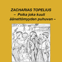 Topelius, Zacharias - Poika joka kuuli äänettömyyden puhuvan, äänikirja