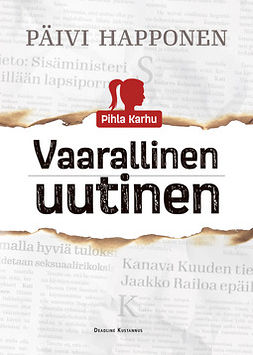 Happonen, Päivi - Pihla Karhu & Vaarallinen uutinen, ebook
