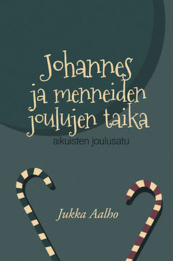 Aalho, Jukka - Johannes ja menneiden joulujen taika – aikuisten joulusatu, ebook