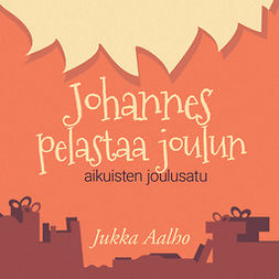 Aalho, Jukka - Johannes pelastaa joulun – aikuisten joulusatu, audiobook