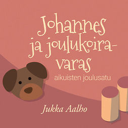 Aalho, Jukka - Johannes ja joulukoiravaras – aikuisten joulusatu, audiobook