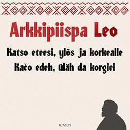 Leo, Arkkipiispa - Katso eteesi, ylös ja korkealle - Kaco edeh, üläh ja korgiel, audiobook