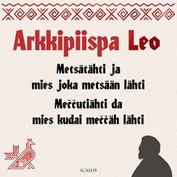 Leo, Arkkipiispa - Metsätähti ja mies joka metsään lähti - Meccutiähti da mies kudai meccäh lähti, äänikirja