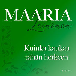 Leinonen, Maaria - Kuinka kaukaa tähän hetkeen, audiobook