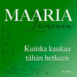 Leinonen, Maaria - Kuinka kaukaa tähän hetkeen, äänikirja