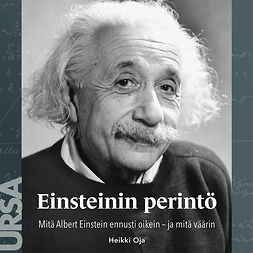 Oja, Heikki - Einsteinin perintö: Mitä Albert Einstein ennusti oikein - ja mitä väärin, audiobook