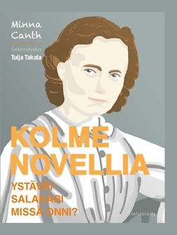 Canth, Minna - Kolme novellia. Ystävät, Salakari ja Missä onni?, e-bok