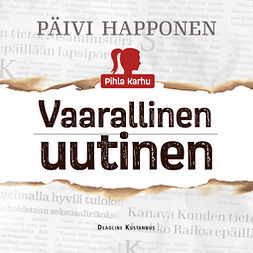 Happonen, Päivi - Pihla Karhu & Vaarallinen uutinen, audiobook