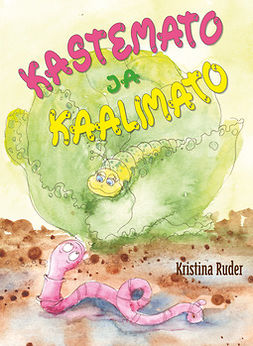 Ruder, Kristina - Kastemato ja kaalimato, ebook
