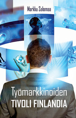 Salomaa, Markku - Työmarkkinoiden Tivoli Finlandia, e-bok