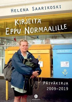 Saarikoski, Helena - Kirjeitä Eppu Normaalille: Päiväkirja 2009–2019, ebook