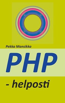 Mansikka, Pekka - PHP - helposti: verkkoohjelmointi, ebook